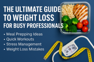 The Ultimate Guide to Weight Loss for Busy Professionals